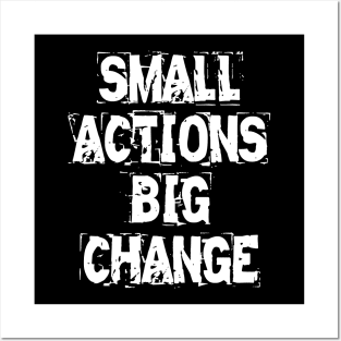 Small Actions Big Change Posters and Art